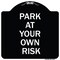 Signmission Park at Your Own Risk Heavy-Gauge Aluminum Architectural Sign, 18" x 18", BW-1818-23484 A-DES-BW-1818-23484 - alternate 1